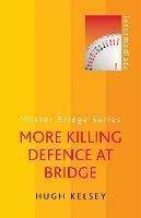 More Killing Defence at Bridge - Hugh Kelsey - cover