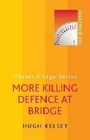 More Killing Defence at Bridge - Hugh Kelsey - cover