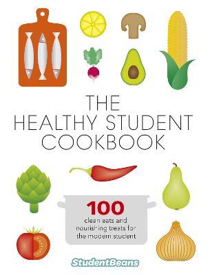 The Healthy Student Cookbook: Featuring recipes from Joe Wicks, Nando’s, Pizza Express, and many more - studentbeans.com - cover