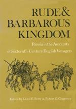 Rude and Barbarous Kingdom: Russia in the Accounts of Sixteenth-Century English Voyagers