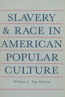 Slavery and Race in American Popular Culture - William L.Van Deburg - cover