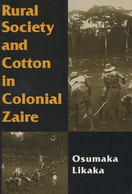 Rural Society and Cotton in Colonial Zaire - cover