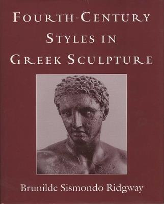 Fourth Century Styles in Greek Sculpture - Brunilde Sismondo Ridgway - cover