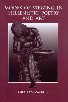 Modes of Viewing in Hellenistic Poetry and Art - Graham Zanker - cover