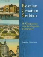 Bosnian, Croatian, Serbian: A Grammar with Sociolinguistic Commentary - Ronelle Alexander - cover