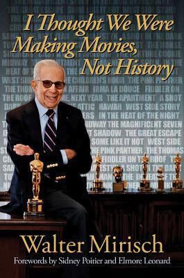 I Thought We Were Making Movies, Not History - Walter Mirisch - cover