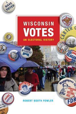 Wisconsin Votes: An Electoral History - Robert Booth Fowler - cover