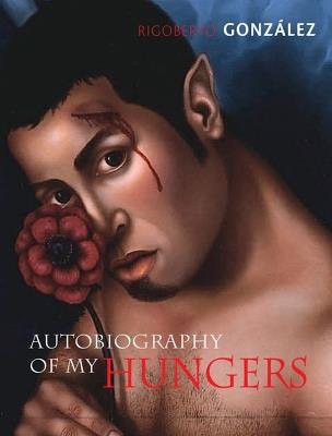 Autobiography of My Hungers - Rigoberto González - cover