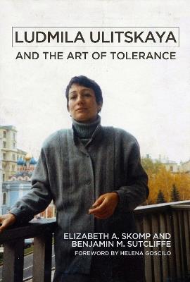 Ludmila Ulitskaya and the Art of Tolerance - Elizabeth A. Skomp,Benjamin M. Sutcliffe - cover