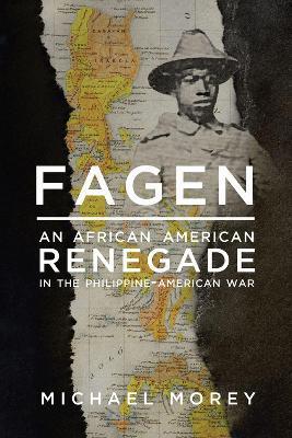 Fagen: An African American Renegade in the Philippine-American War - Michael Morey - cover