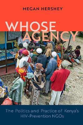 Whose Agency: The Politics and Practice of Kenya's HIV-Prevention NGOs - Megan Hershey - cover