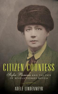 Citizen Countess: Sofia Panina and the Fate of Revolutionary Russia - Adele Lindenmeyr - cover