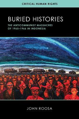 Buried Histories: The Anticommunist Massacres of 1965–1966 in Indonesia - John Roosa - cover