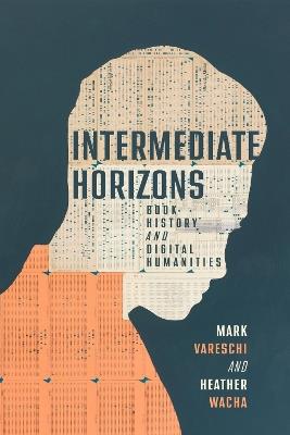 Intermediate Horizons: Book History and Digital Humanities - cover