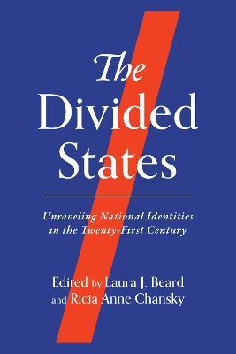 The Divided States: Unraveling National Identities in the Twenty-First Century - cover