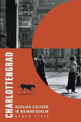 Charlottengrad: Russian Culture in Weimar Berlin - Roman Utkin - cover