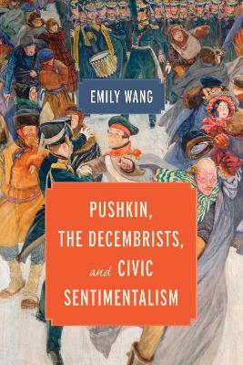 Pushkin, the Decembrists, and Civic Sentimentalism - Emily Wang - cover