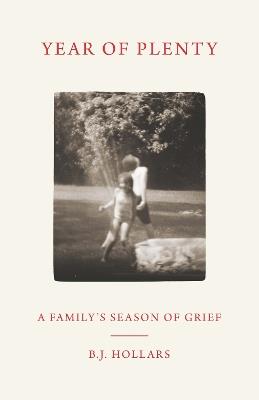Year of Plenty: A Family's Season of Grief - B. J. Hollars - cover