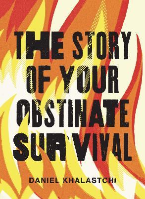 The Story of Your Obstinate Survival - Daniel Khalastchi - cover