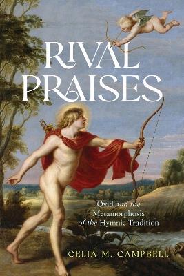 Rival Praises: Ovid and the Metamorphosis of the Hymnic Tradition - Celia Campbell - cover