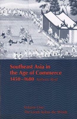 Southeast Asia in the Age of Commerce, 1450-1680: Volume One: The Lands below the Winds - Anthony Reid - cover