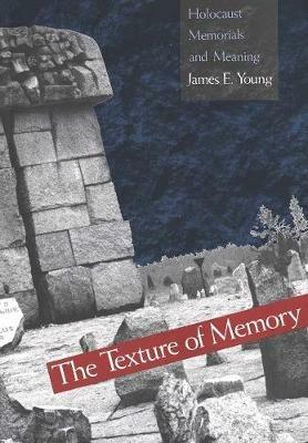 The Texture of Memory: Holocaust Memorials and Meaning - James E. Young - cover