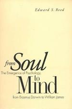 From Soul to Mind: The Emergence of Psychology, from Erasmus Darwin to William James