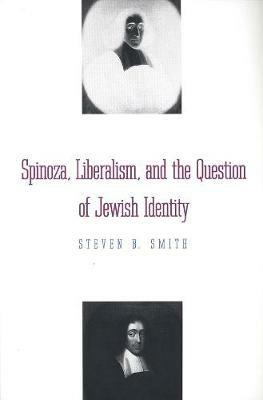Spinoza, Liberalism, and the Question of Jewish Identity - Steven B. Smith - cover