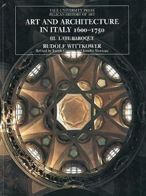 Art and Architecture in Italy, 1600-1750: Volume 3: Late Baroque and Rococo, 1675-1750 - Rudolf Wittkower - cover