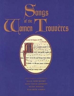 Songs of the Women Trouveres - Eglal Doss-Quinby,Joan Tasker Grimbert,Wendy Pfeffer - cover