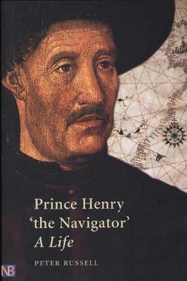 Prince Henry "the Navigator": A Life - Peter Russell - cover