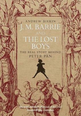 J.M. Barrie and the Lost Boys: The Real Story Behind Peter Pan - Andrew Birkin - cover