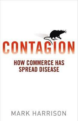 Contagion: How Commerce Has Spread Disease - Mark Harrison - cover