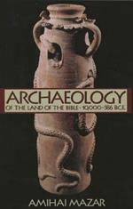 Archaeology of the Land of the Bible, Volume I: 10,000-586 B.C.E.