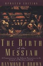 The Birth of the Messiah; A new updated edition: A Commentary on the Infancy Narratives in the Gospels of Matthew and Luke