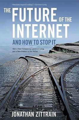 The Future of the Internet--And How to Stop It - Jonathan Zittrain - cover