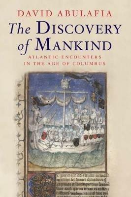 The Discovery of Mankind: Atlantic Encounters in the Age of Columbus - David Abulafia - cover