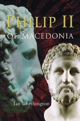 Philip II of Macedonia - Ian Worthington - cover