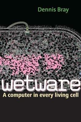 Wetware: A Computer in Every Living Cell - Dennis Bray - cover