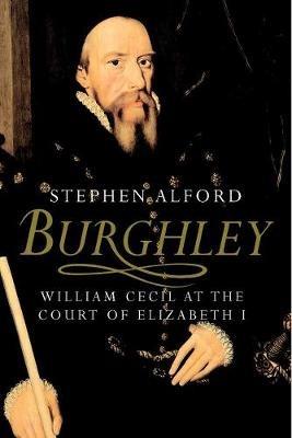 Burghley: William Cecil at the Court of Elizabeth I - Stephen Alford - cover