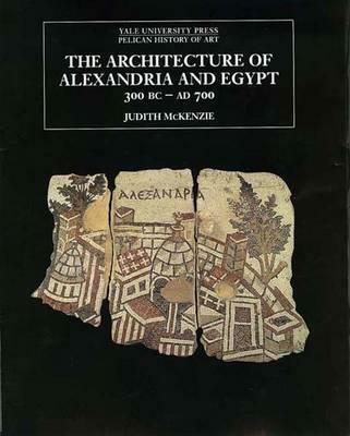 The Architecture of Alexandria and Egypt 300 B.C.--A.D. 700 - Judith McKenzie - cover