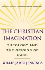 The Christian Imagination: Theology and the Origins of Race