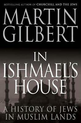In Ishmael's House: A History of Jews in Muslim Lands - Martin Gilbert - cover