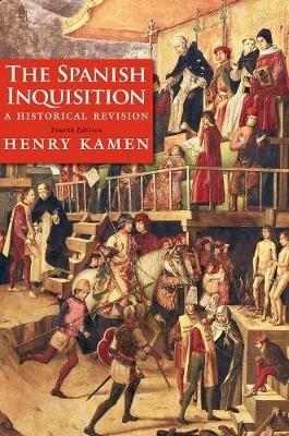 The Spanish Inquisition: A Historical Revision - Henry Kamen - cover