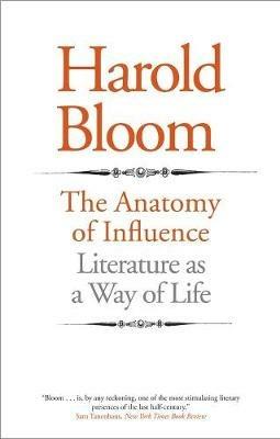 The Anatomy of Influence: Literature as a Way of Life - Harold Bloom - cover