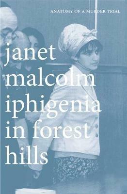 Iphigenia in Forest Hills: Anatomy of a Murder Trial - Janet Malcolm - cover