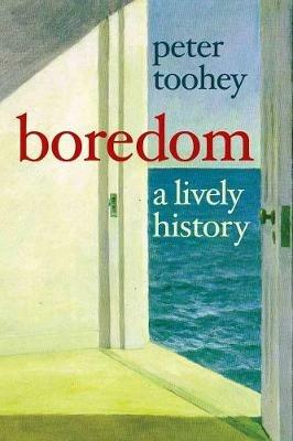 Boredom: A Lively History - Peter Toohey - cover
