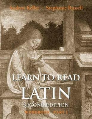 Learn to Read Latin, Second Edition (Workbook Part 1) - Andrew Keller,Stephanie Russell - cover