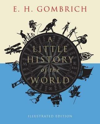A Little History of the World: Illustrated Edition - E. H. Gombrich - cover