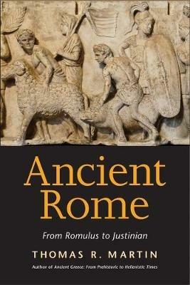 Ancient Rome: From Romulus to Justinian - Thomas R. Martin - cover